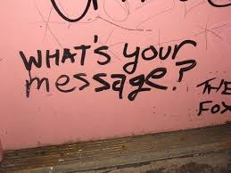 Wall graffiti of what's your message?